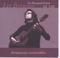 Leo Brouwer: :Actuaciones memorables (La obra guitarristica vol. VIII)