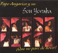 Papo Angarica y su Son Yoruba: Que no pare de llover!