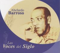 Las voces del siglo: Abelardo Barroso